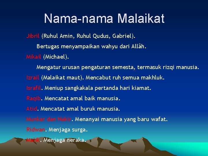 Nama-nama Malaikat Jibril (Ruhul Amin, Ruhul Qudus, Gabriel). Bertugas menyampaikan wahyu dari Allâh. Mikail