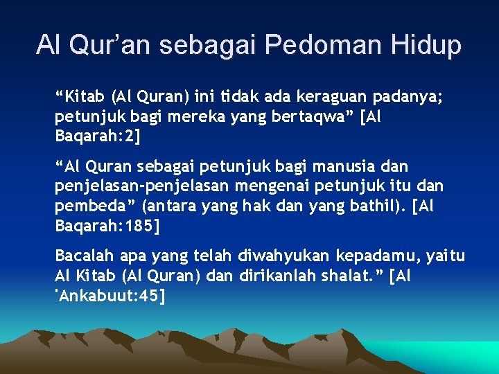 Al Qur’an sebagai Pedoman Hidup “Kitab (Al Quran) ini tidak ada keraguan padanya; petunjuk