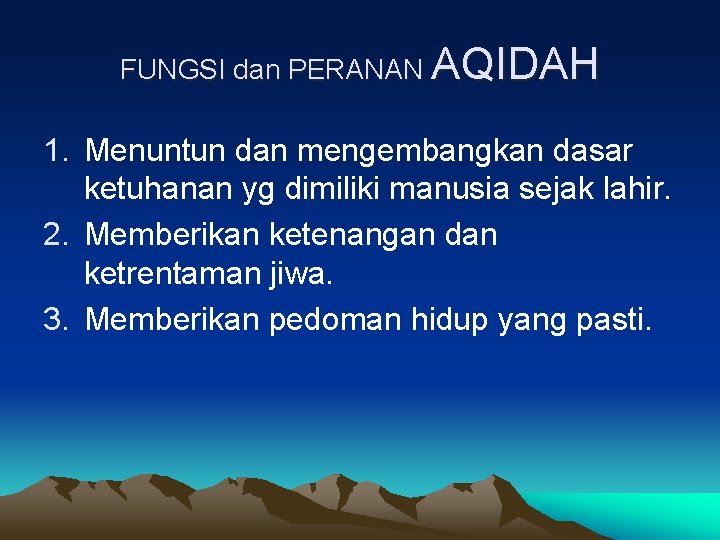 FUNGSI dan PERANAN AQIDAH 1. Menuntun dan mengembangkan dasar ketuhanan yg dimiliki manusia sejak