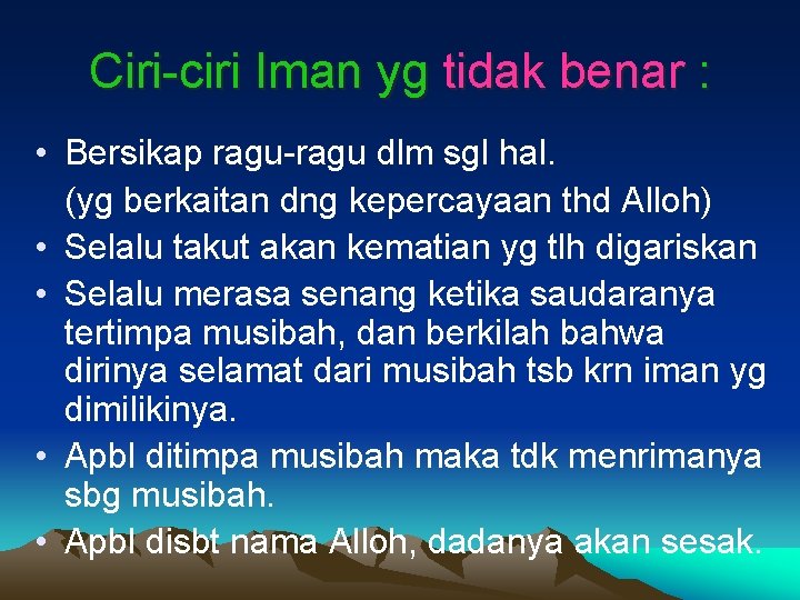 Ciri-ciri Iman yg tidak benar : • Bersikap ragu-ragu dlm sgl hal. (yg berkaitan