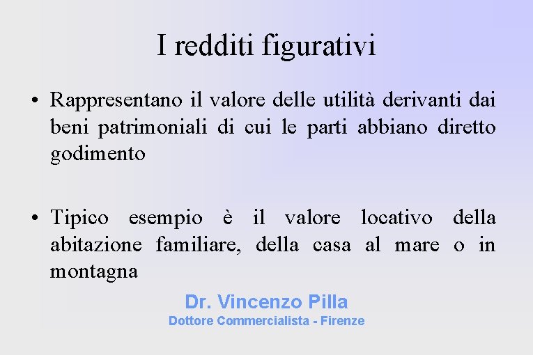 I redditi figurativi • Rappresentano il valore delle utilità derivanti dai beni patrimoniali di