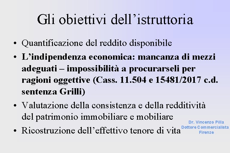 Gli obiettivi dell’istruttoria • Quantificazione del reddito disponibile • L’indipendenza economica: mancanza di mezzi