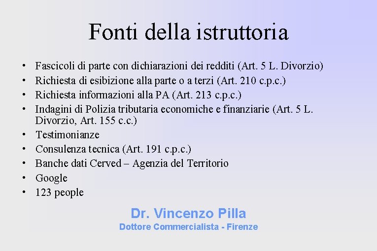 Fonti della istruttoria • • • Fascicoli di parte con dichiarazioni dei redditi (Art.