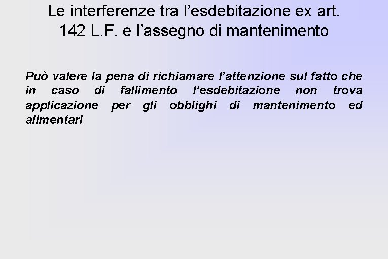 Le interferenze tra l’esdebitazione ex art. 142 L. F. e l’assegno di mantenimento Può