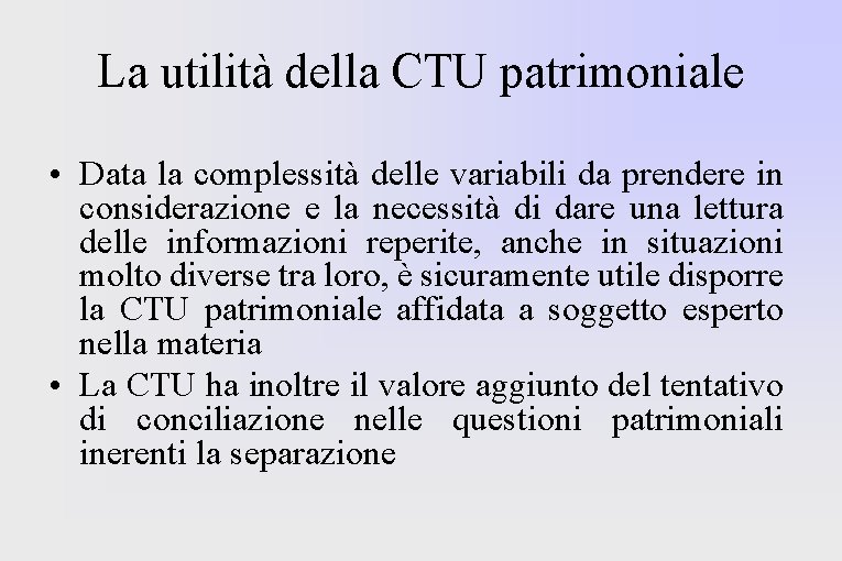 La utilità della CTU patrimoniale • Data la complessità delle variabili da prendere in