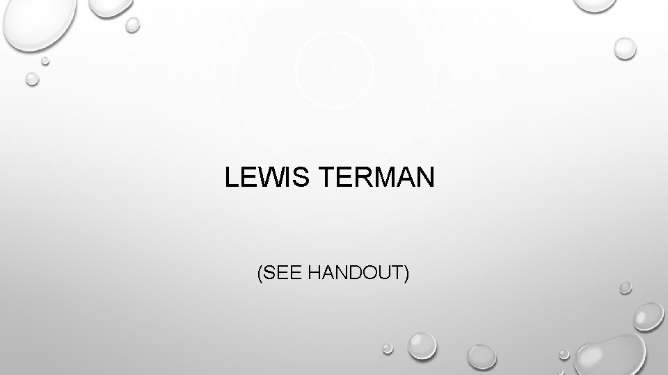 LEWIS TERMAN (SEE HANDOUT) 