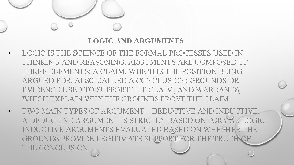 LOGIC AND ARGUMENTS • LOGIC IS THE SCIENCE OF THE FORMAL PROCESSES USED IN
