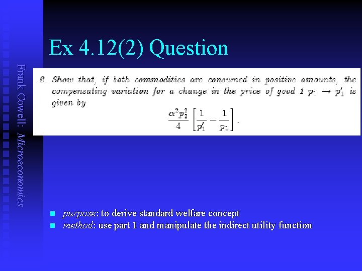 Ex 4. 12(2) Question Frank Cowell: Microeconomics n n purpose: to derive standard welfare