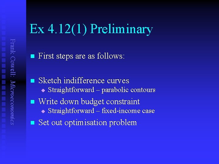 Ex 4. 12(1) Preliminary Frank Cowell: Microeconomics n First steps are as follows: n