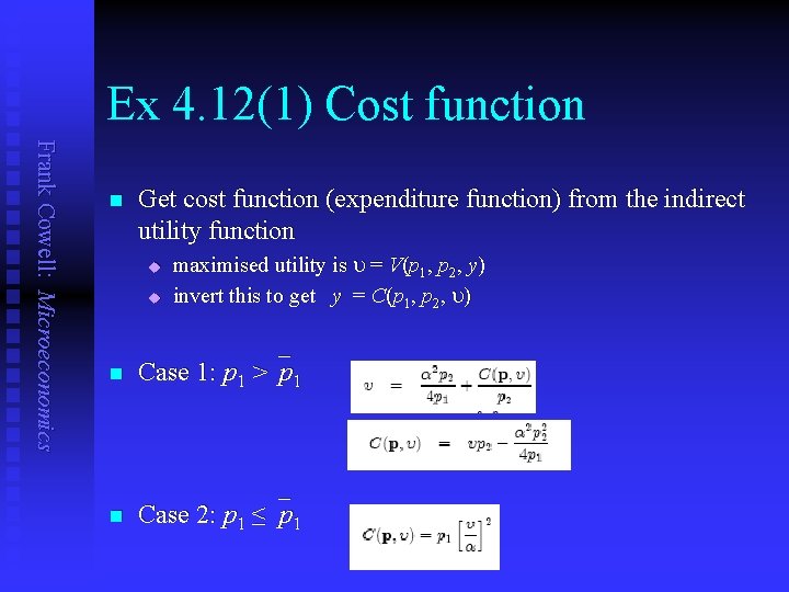 Ex 4. 12(1) Cost function Frank Cowell: Microeconomics n Get cost function (expenditure function)