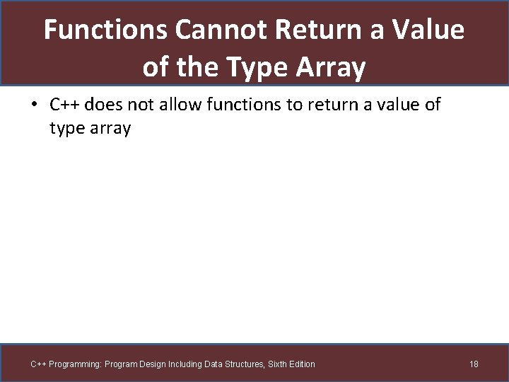 Functions Cannot Return a Value of the Type Array • C++ does not allow