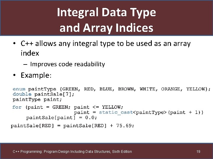 Integral Data Type and Array Indices • C++ allows any integral type to be