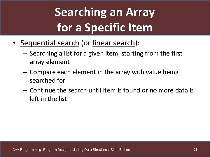 Searching an Array for a Specific Item • Sequential search (or linear search): –