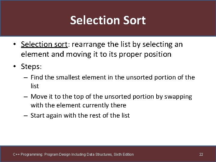 Selection Sort • Selection sort: rearrange the list by selecting an element and moving