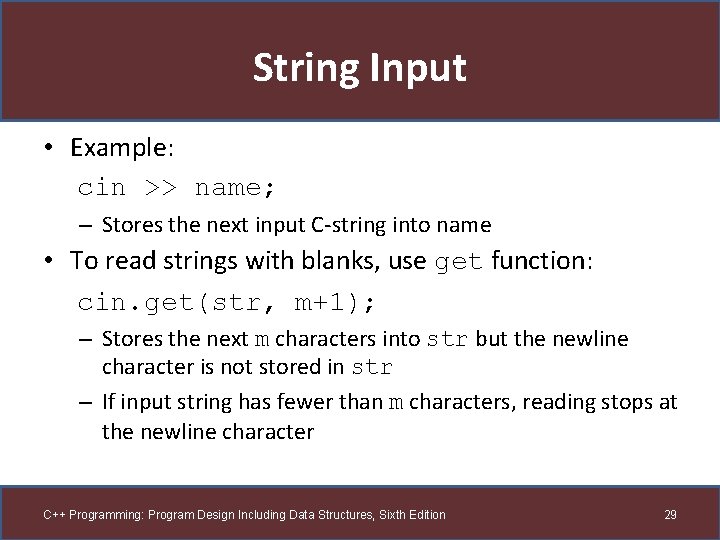 String Input • Example: cin >> name; – Stores the next input C-string into