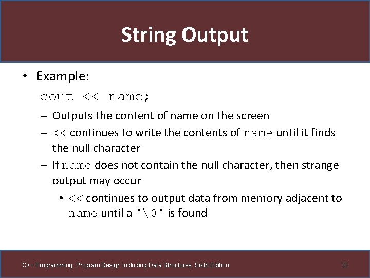 String Output • Example: cout << name; – Outputs the content of name on