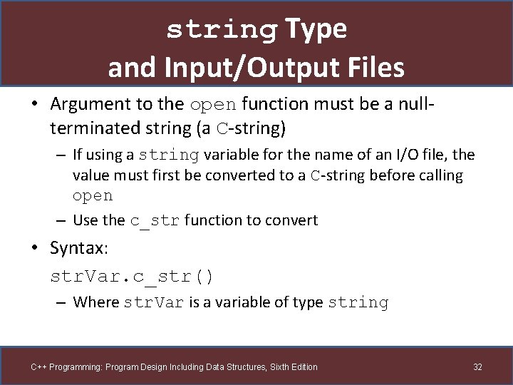 string Type and Input/Output Files • Argument to the open function must be a