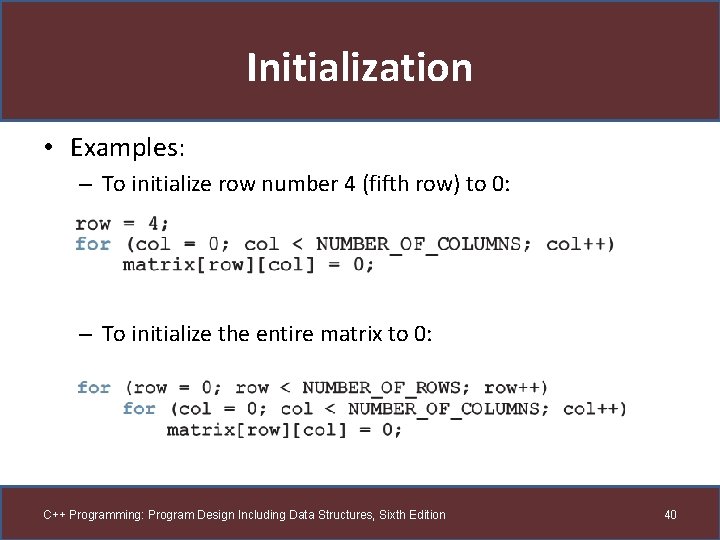 Initialization • Examples: – To initialize row number 4 (fifth row) to 0: –