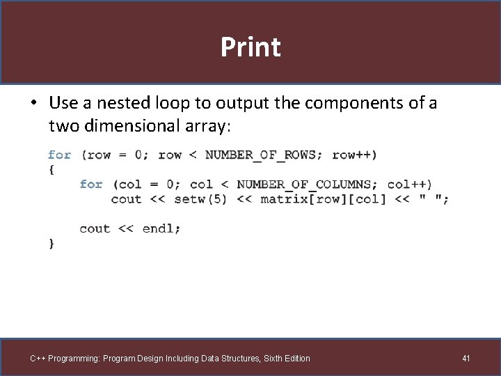 Print • Use a nested loop to output the components of a two dimensional