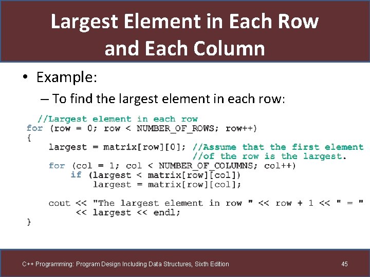 Largest Element in Each Row and Each Column • Example: – To find the