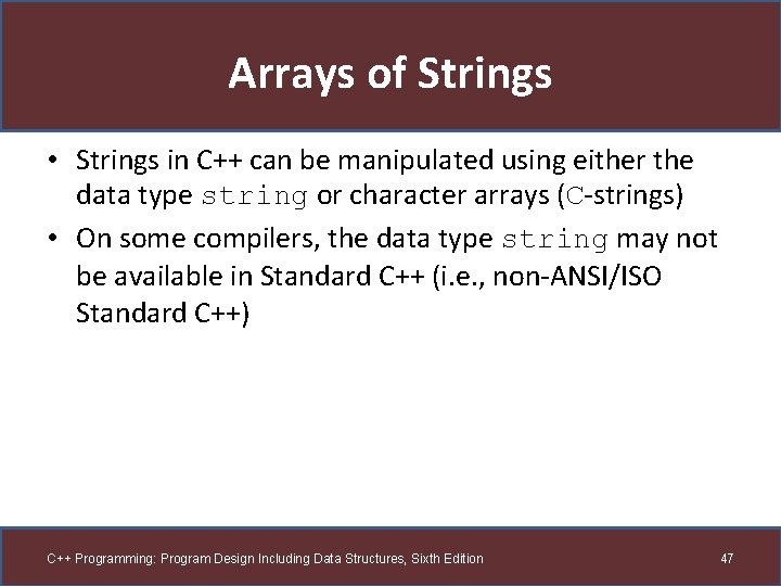 Arrays of Strings • Strings in C++ can be manipulated using either the data