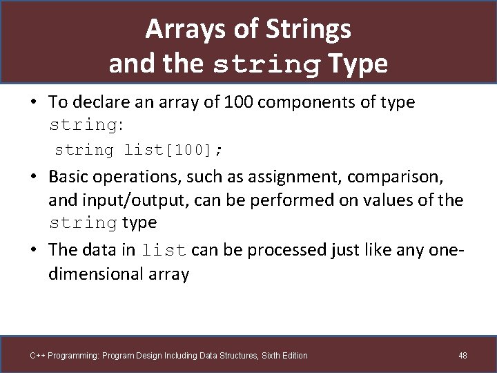 Arrays of Strings and the string Type • To declare an array of 100