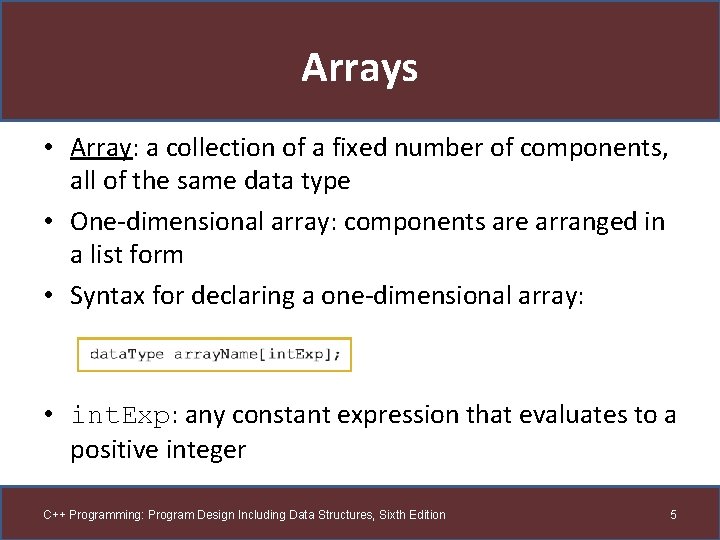Arrays • Array: a collection of a fixed number of components, all of the