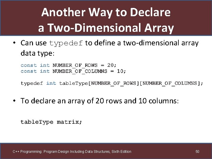 Another Way to Declare a Two-Dimensional Array • Can use typedef to define a