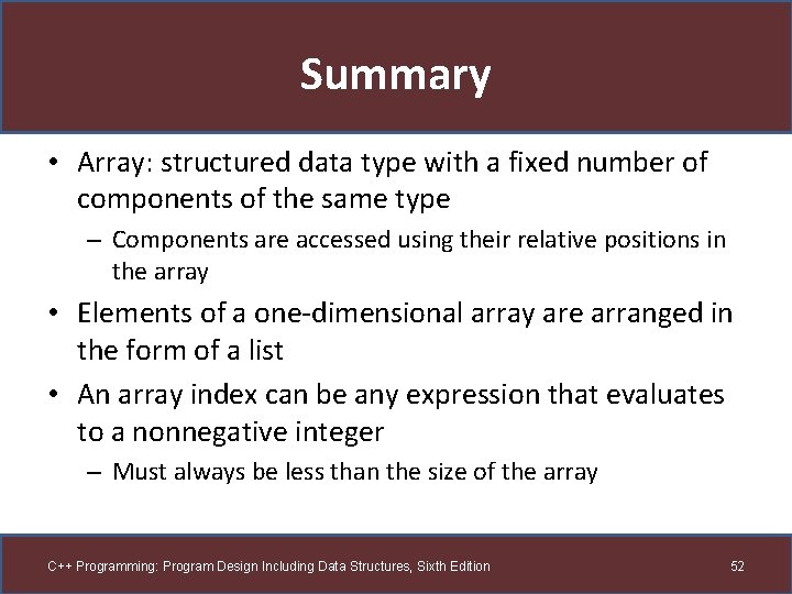 Summary • Array: structured data type with a fixed number of components of the