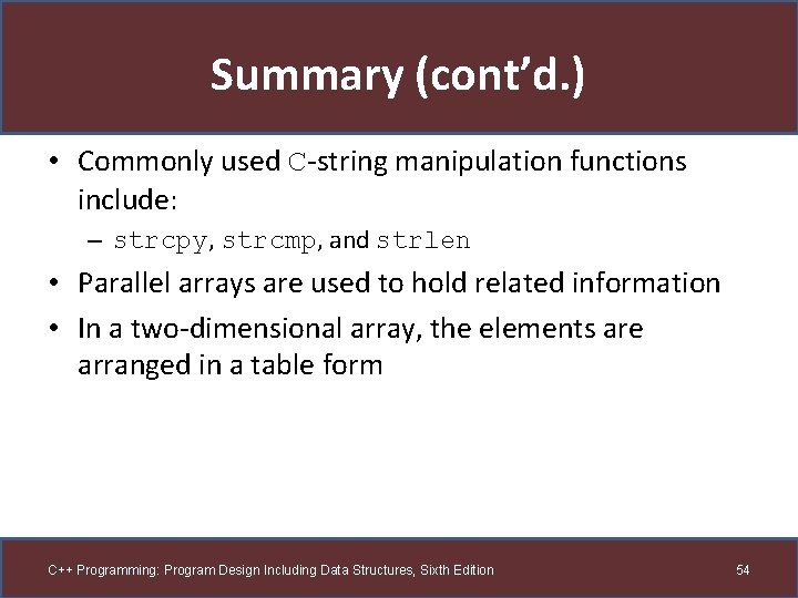 Summary (cont’d. ) • Commonly used C-string manipulation functions include: – strcpy, strcmp, and