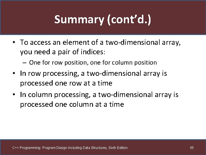 Summary (cont’d. ) • To access an element of a two-dimensional array, you need