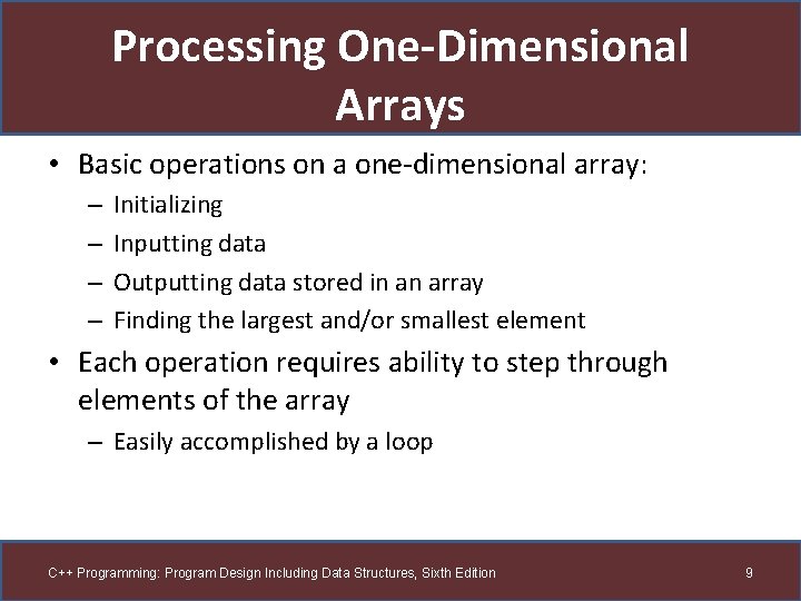 Processing One-Dimensional Arrays • Basic operations on a one-dimensional array: – – Initializing Inputting