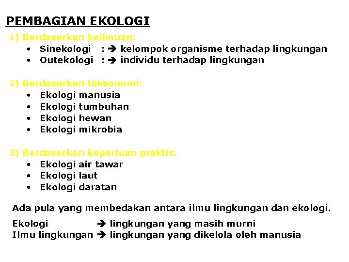 PEMBAGIAN EKOLOGI 1) Berdasarkan keilmuan: • Sinekologi : kelompok organisme terhadap lingkungan • Outekologi