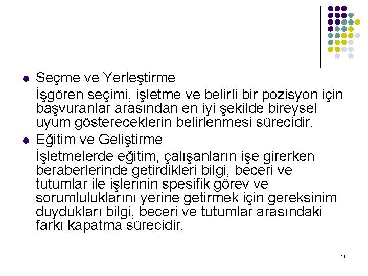 l l Seçme ve Yerleştirme İşgören seçimi, işletme ve belirli bir pozisyon için başvuranlar