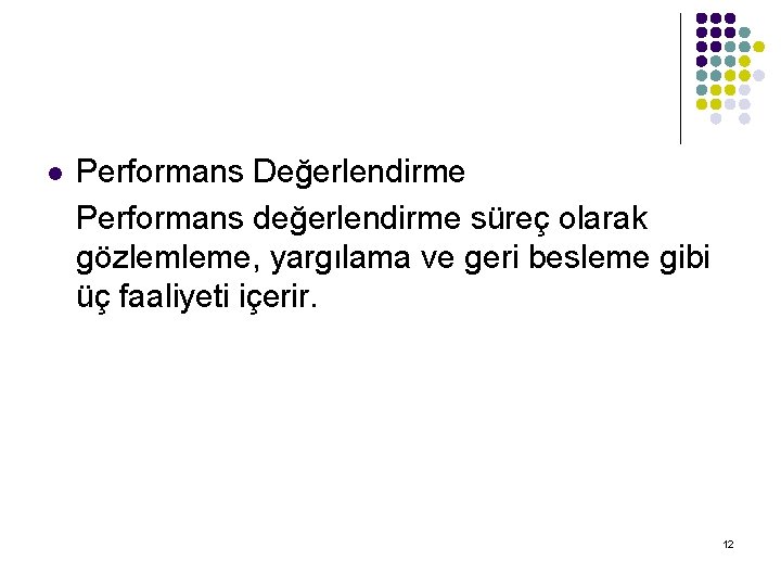 l Performans Değerlendirme Performans değerlendirme süreç olarak gözlemleme, yargılama ve geri besleme gibi üç