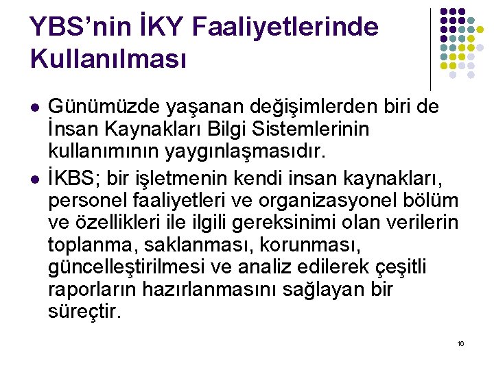 YBS’nin İKY Faaliyetlerinde Kullanılması l l Günümüzde yaşanan değişimlerden biri de İnsan Kaynakları Bilgi