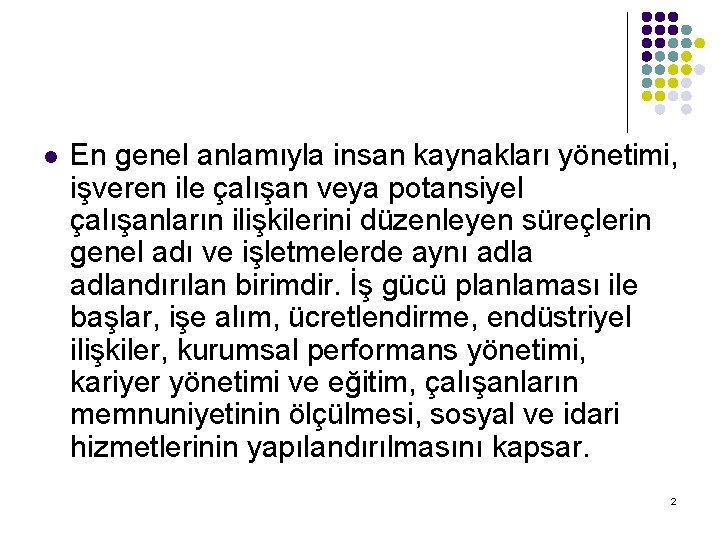 l En genel anlamıyla insan kaynakları yönetimi, işveren ile çalışan veya potansiyel çalışanların ilişkilerini