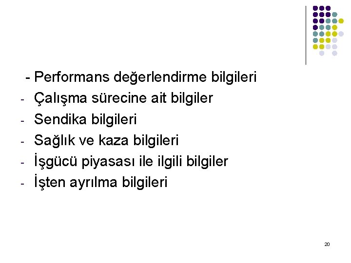 - Performans değerlendirme bilgileri - Çalışma sürecine ait bilgiler - Sendika bilgileri - Sağlık