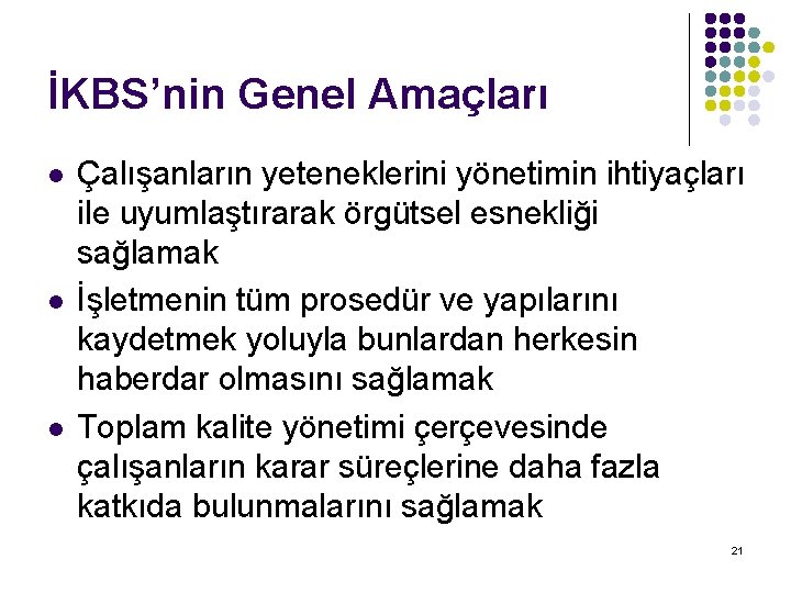 İKBS’nin Genel Amaçları l l l Çalışanların yeteneklerini yönetimin ihtiyaçları ile uyumlaştırarak örgütsel esnekliği