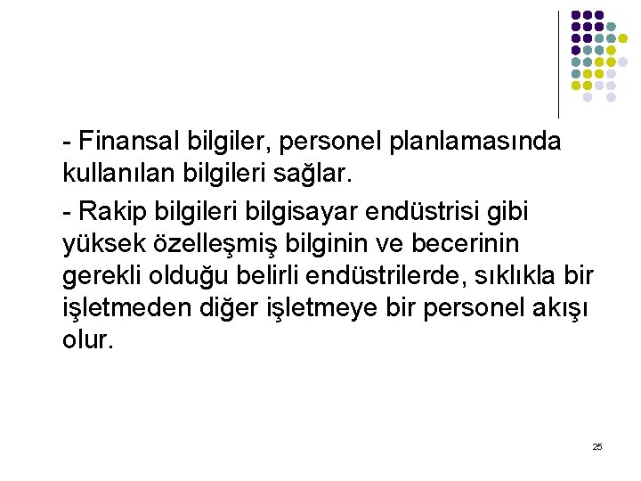 - Finansal bilgiler, personel planlamasında kullanılan bilgileri sağlar. - Rakip bilgileri bilgisayar endüstrisi gibi