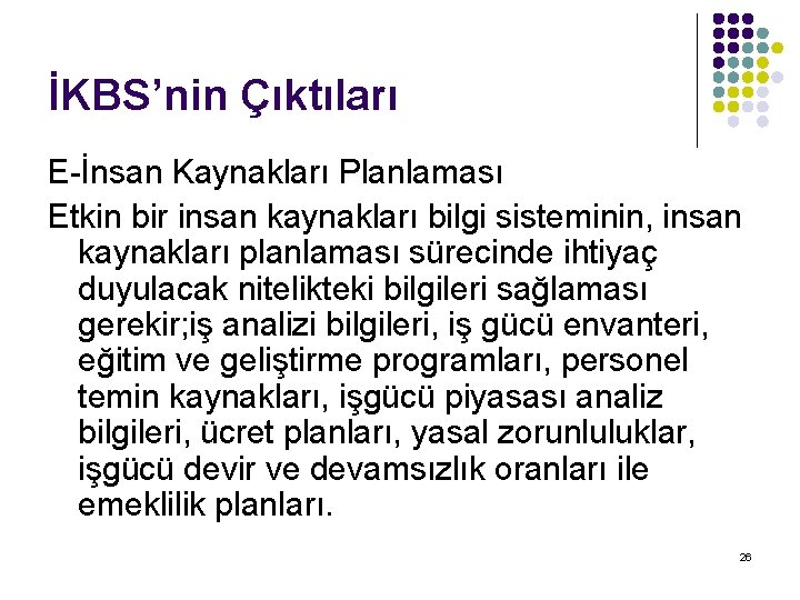 İKBS’nin Çıktıları E-İnsan Kaynakları Planlaması Etkin bir insan kaynakları bilgi sisteminin, insan kaynakları planlaması