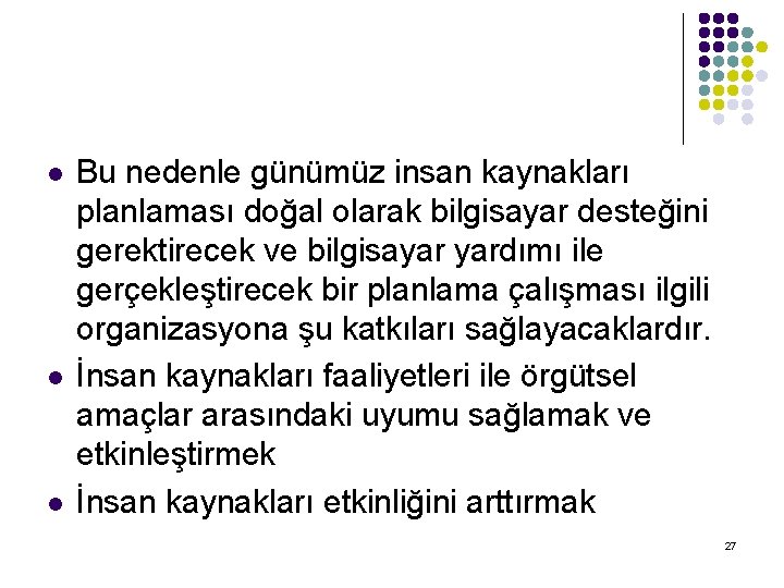 l l l Bu nedenle günümüz insan kaynakları planlaması doğal olarak bilgisayar desteğini gerektirecek