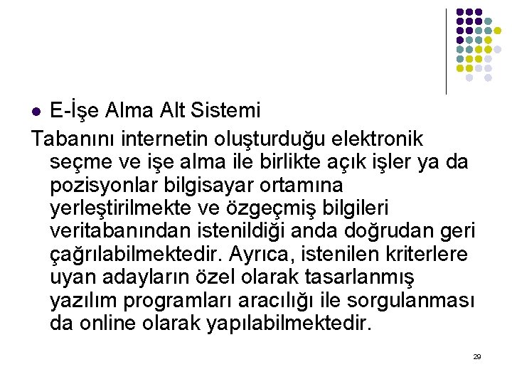 E-İşe Alma Alt Sistemi Tabanını internetin oluşturduğu elektronik seçme ve işe alma ile birlikte