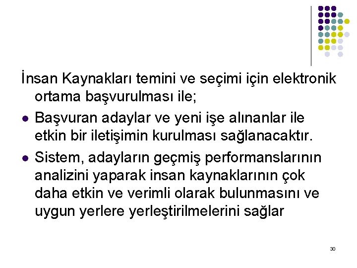 İnsan Kaynakları temini ve seçimi için elektronik ortama başvurulması ile; l Başvuran adaylar ve