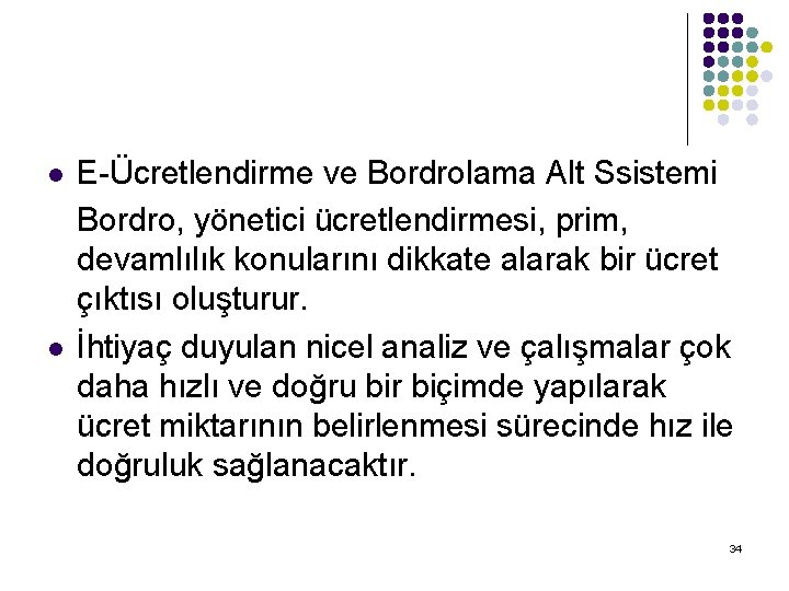 l l E-Ücretlendirme ve Bordrolama Alt Ssistemi Bordro, yönetici ücretlendirmesi, prim, devamlılık konularını dikkate