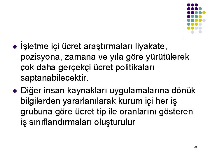 l l İşletme içi ücret araştırmaları liyakate, pozisyona, zamana ve yıla göre yürütülerek çok