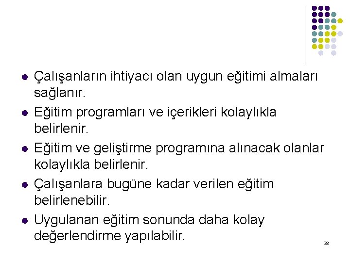 l l l Çalışanların ihtiyacı olan uygun eğitimi almaları sağlanır. Eğitim programları ve içerikleri