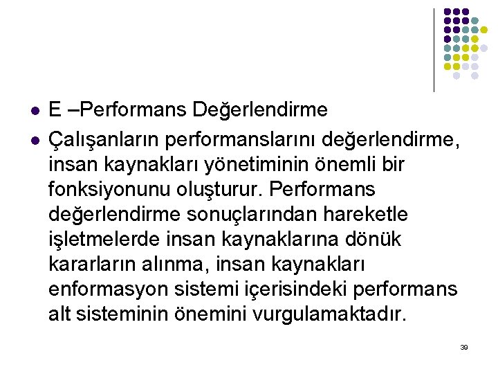 l l E –Performans Değerlendirme Çalışanların performanslarını değerlendirme, insan kaynakları yönetiminin önemli bir fonksiyonunu