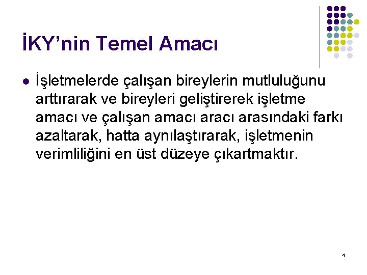 İKY’nin Temel Amacı l İşletmelerde çalışan bireylerin mutluluğunu arttırarak ve bireyleri geliştirerek işletme amacı