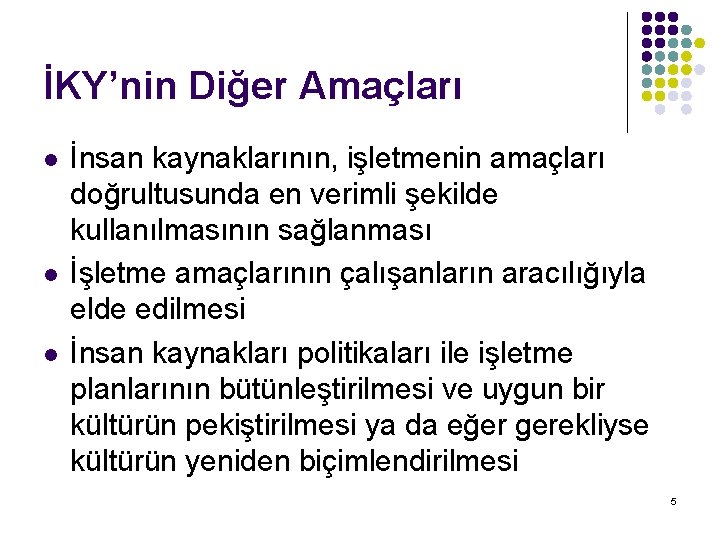 İKY’nin Diğer Amaçları l l l İnsan kaynaklarının, işletmenin amaçları doğrultusunda en verimli şekilde